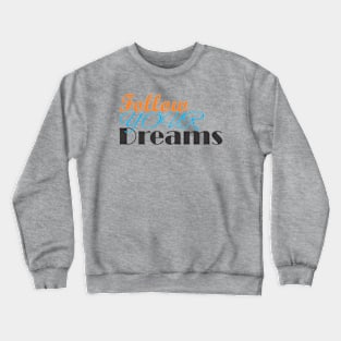 follow your dreams Crewneck Sweatshirt